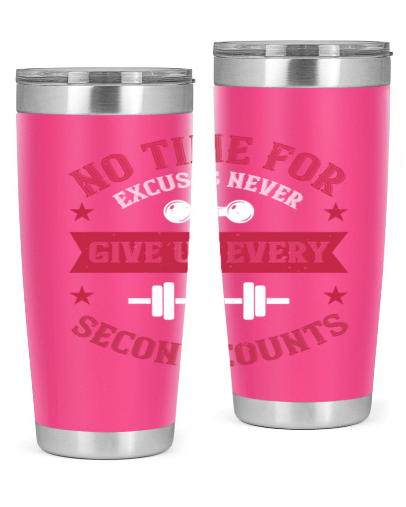 no time for excuses never give up every second 79#- gym- Tumbler