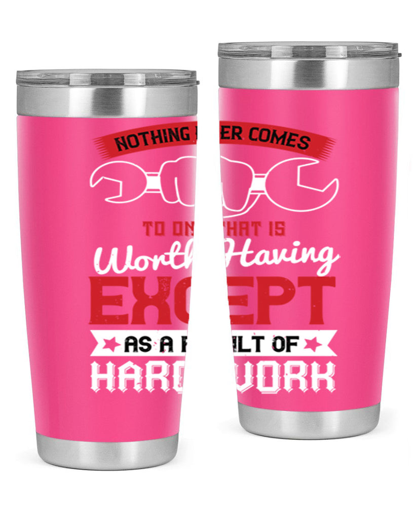 nothing ever comes to one that is worth having except as a result of hard work 23#- labor day- Tumbler