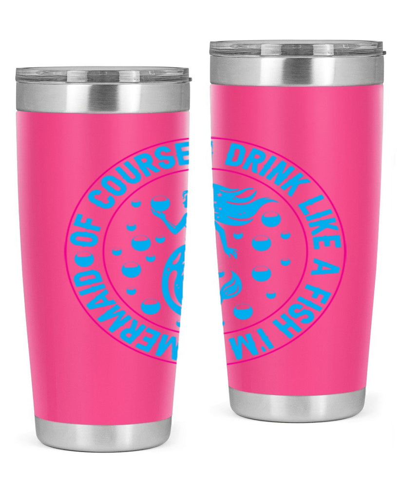 of course i drink like a fish im a mermaid 524#- mermaid- Tumbler