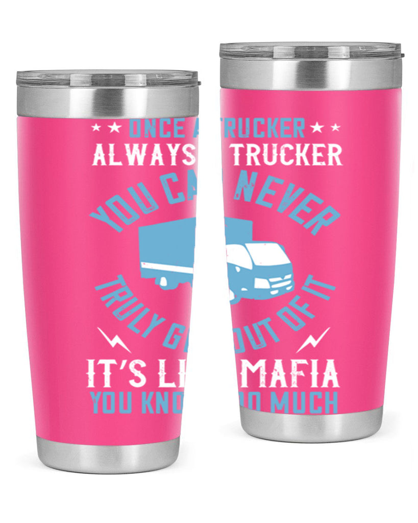 once a trucker always a trucker you z Style 25#- truck driver- tumbler