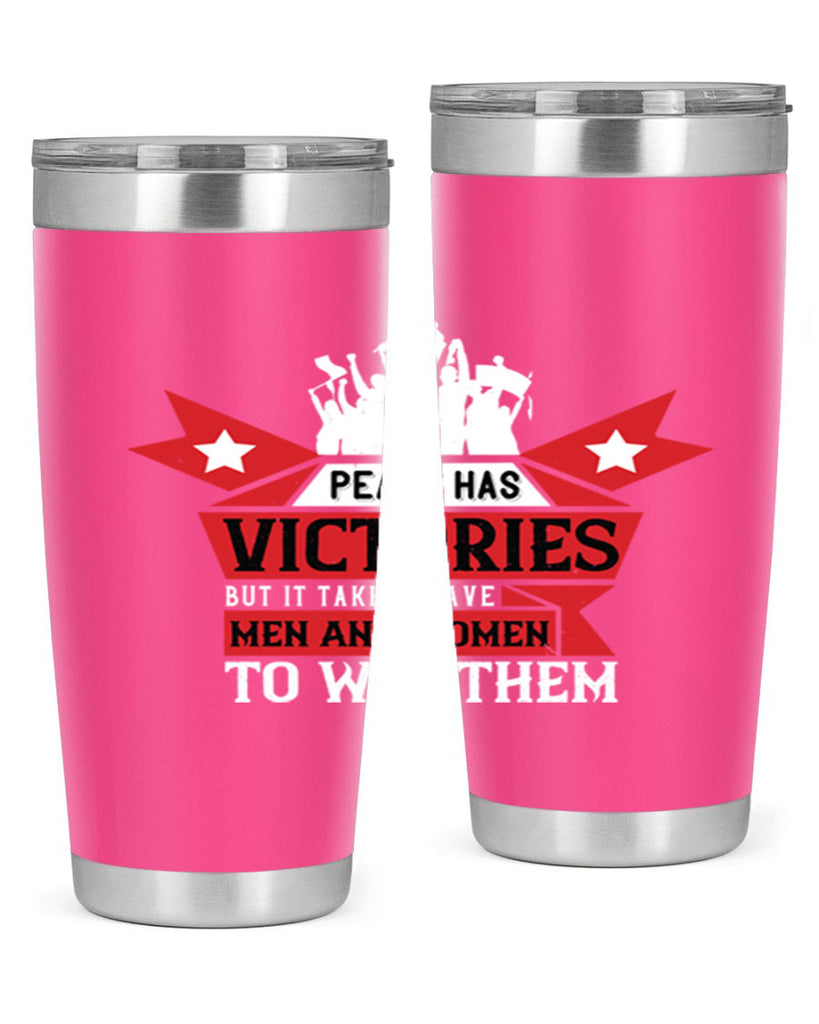 peace has victories but it takes brave men and women to win them 96#- Veterns Day- Tumbler