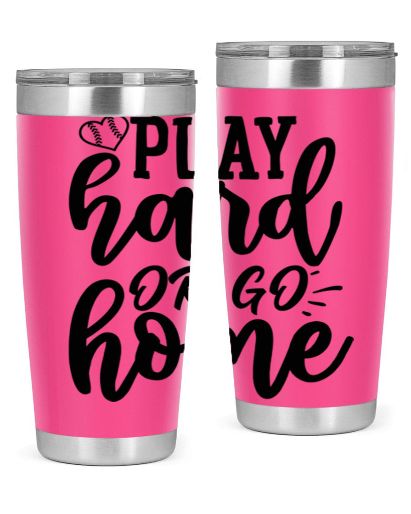 play hard or go home 2279#- softball- Tumbler