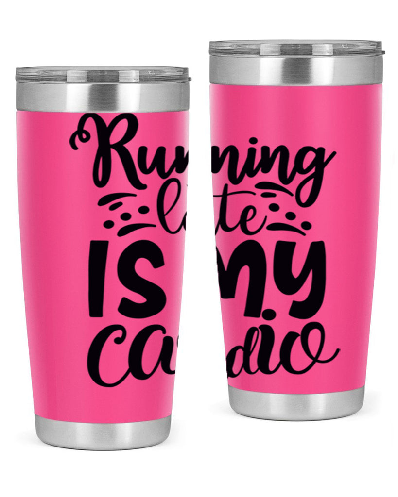 running late is my cardio 22#- gym- Tumbler