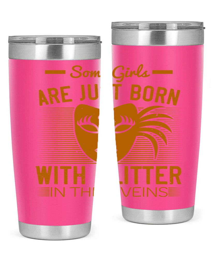 some girls are just born with glitter in their veins 37#- mardi gras- Tumbler