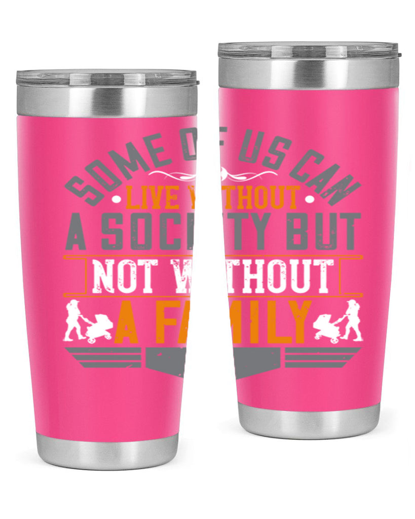 some of us can live without a society but not without a family 22#- Parents Day- Tumbler