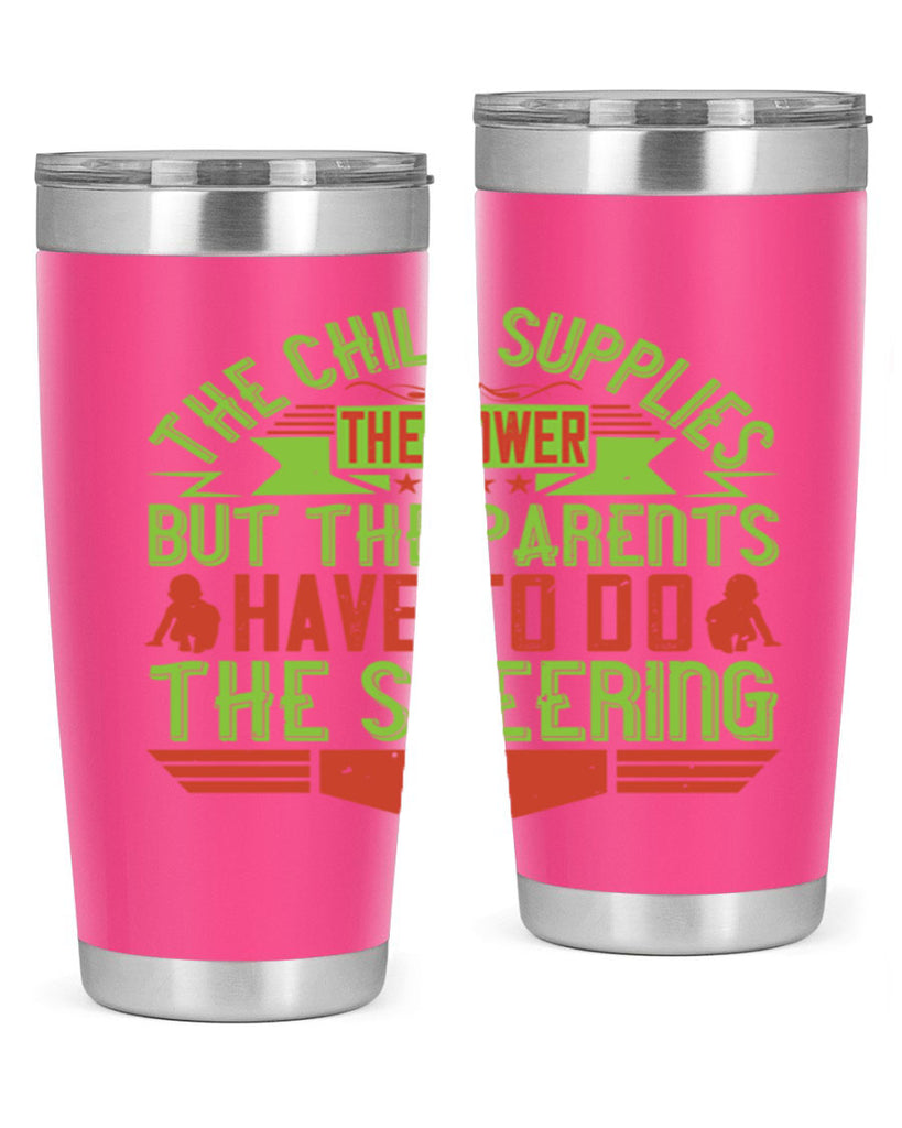 the child supplies the power but the parents have to do the steering 20#- Parents Day- Tumbler