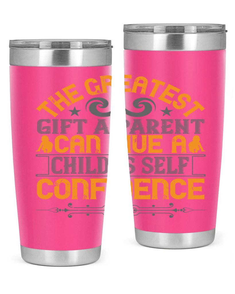 the greatest gift a parent can give a child is selfconfidence 19#- Parents Day- Tumbler