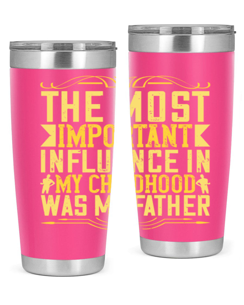 the most important influence in my childhood was my father 16#- Parents Day- Tumbler