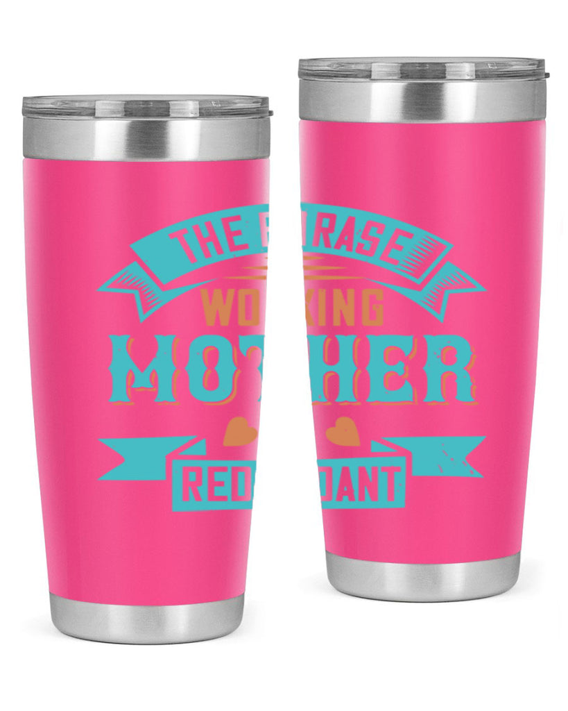 the phrase ’working mother’ is redundant 47#- mom- Tumbler