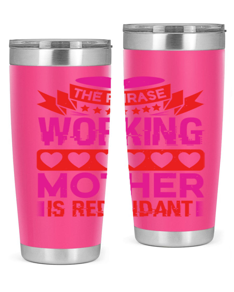 the phrase working mother is redundant 22#- mothers day- Tumbler
