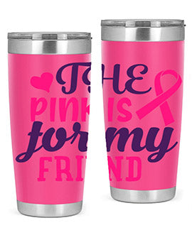 the pink is for my friend Style 2#- breast cancer- Tumbler