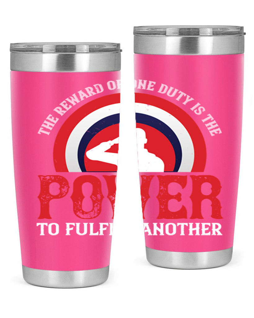 the reward of one duty is the power to fulfill another 26#- Veterns Day- Tumbler