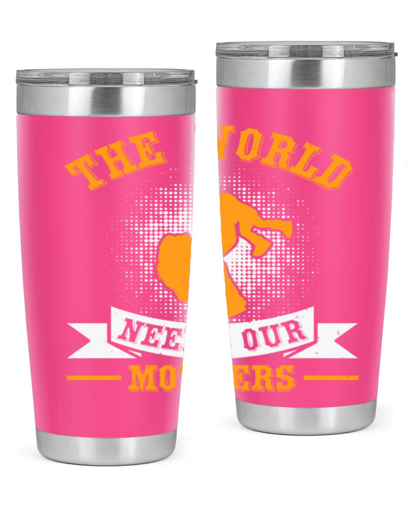 the world needs our mothers 20#- mothers day- Tumbler