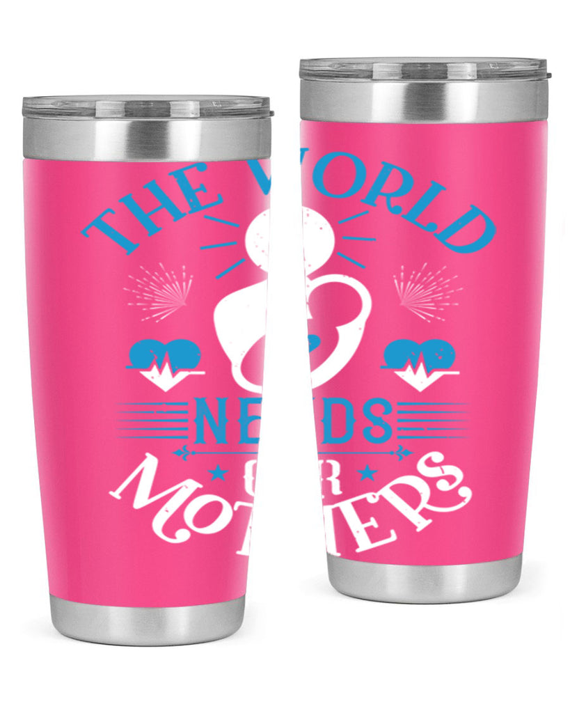 the world needs our mothers 29#- mothers day- Tumbler