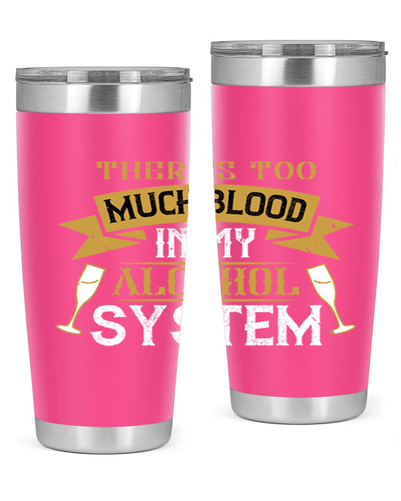 theres too much blood in my alcohol system 24#- drinking- Tumbler