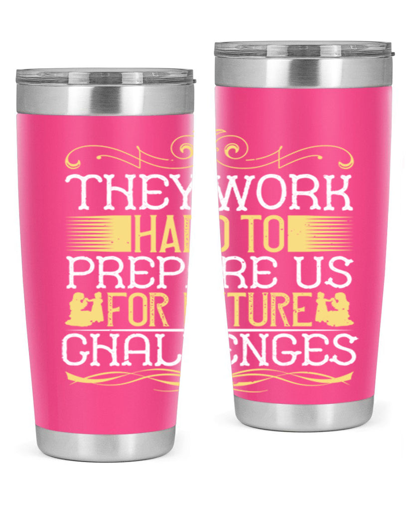 they work hard to prepare us for future challenges 14#- Parents Day- Tumbler