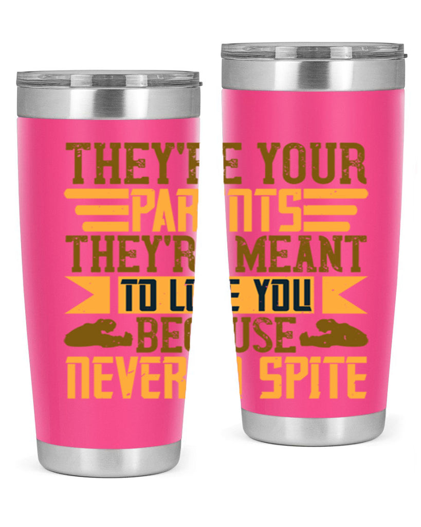 they’re your parents they’re meant to love you because never in spite 13#- Parents Day- Tumbler