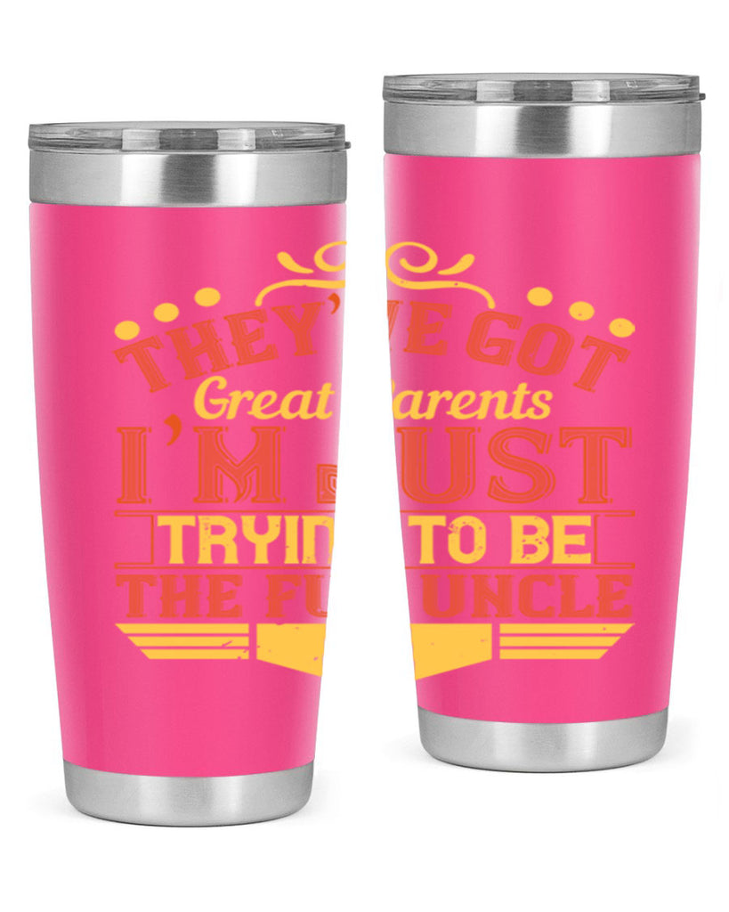 they’ve got great parents i’m just trying to be the fun uncle 12#- Parents Day- Tumbler