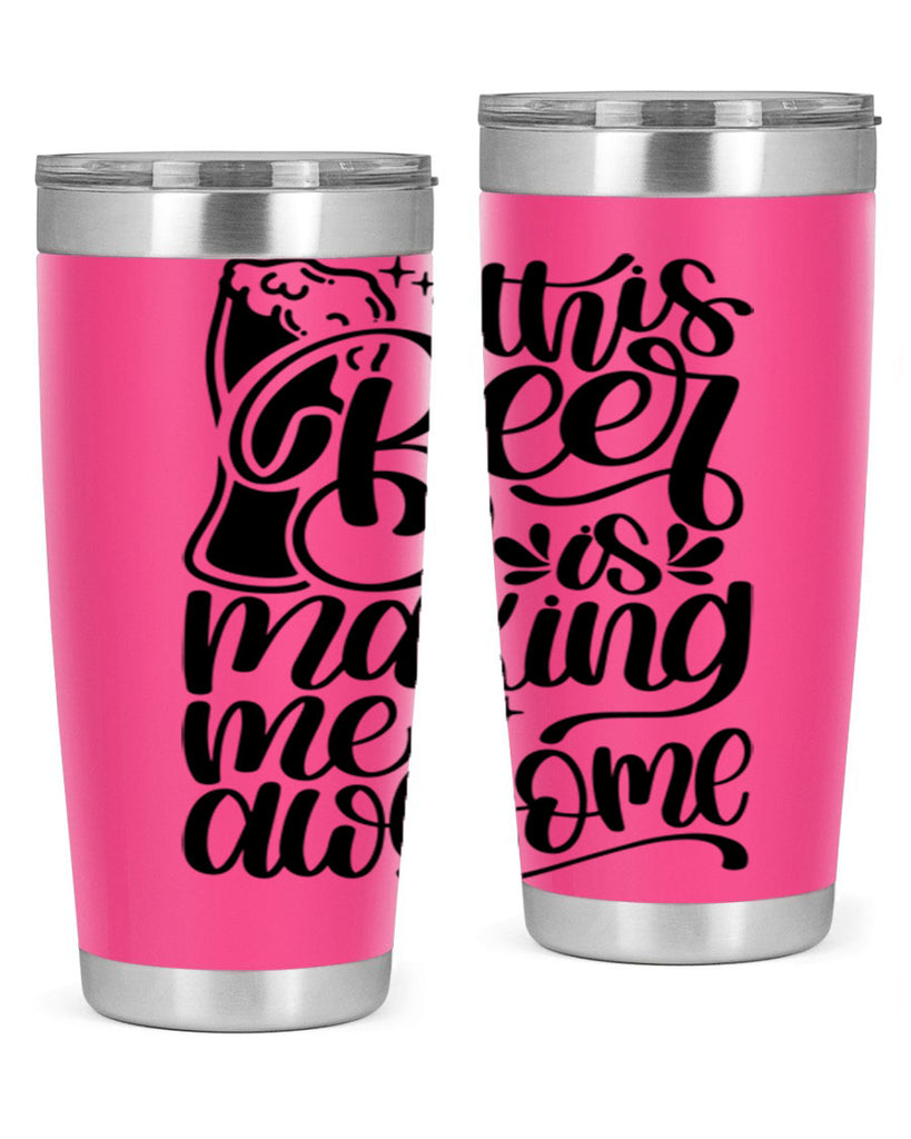 this beer is making me awesome 19#- beer- Tumbler