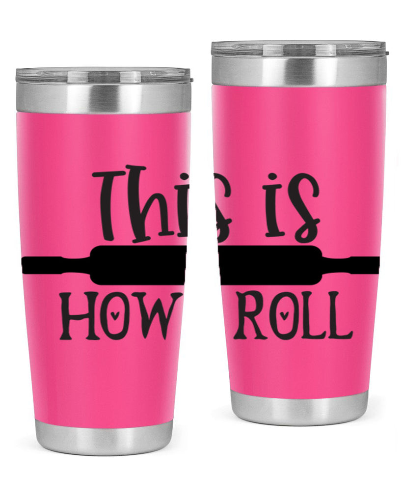 this is how i roll 76#- kitchen- Tumbler