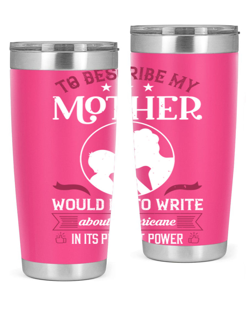 to describe my mother 19#- mothers day- Tumbler