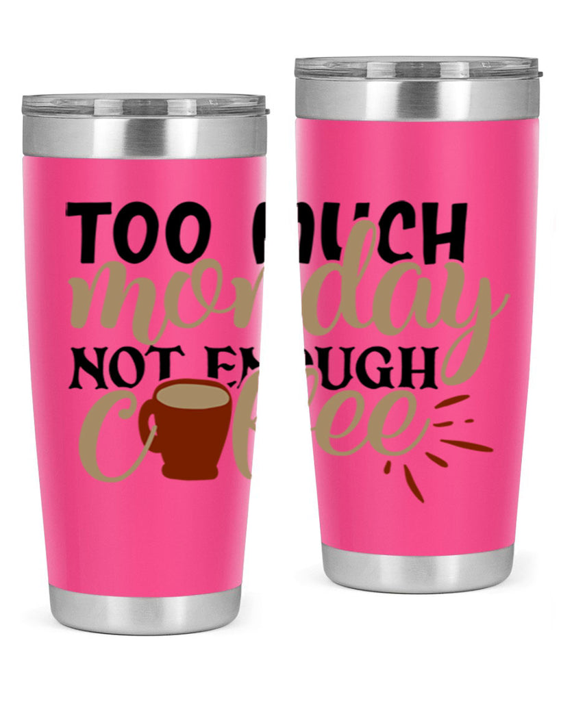 too much monday not enough coffee 199#- coffee- Tumbler