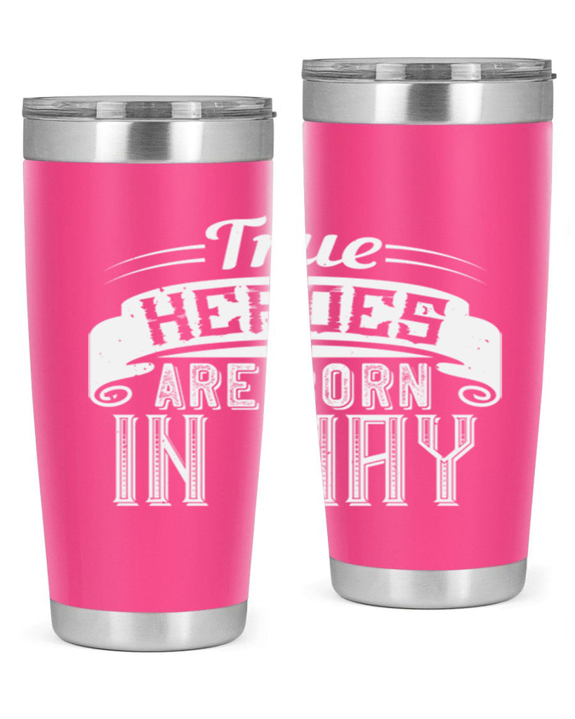 true heroes are born in may Style 24#- birthday- tumbler