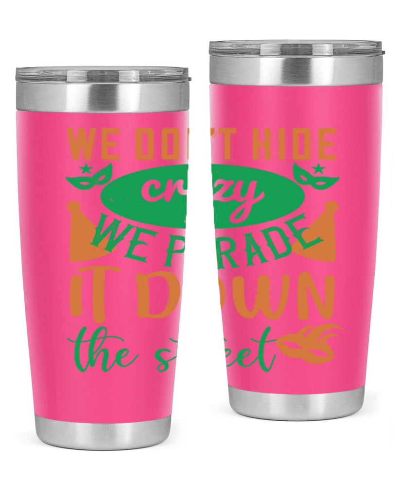 we dont hide crazy we parade it down the street 32#- mardi gras- Tumbler