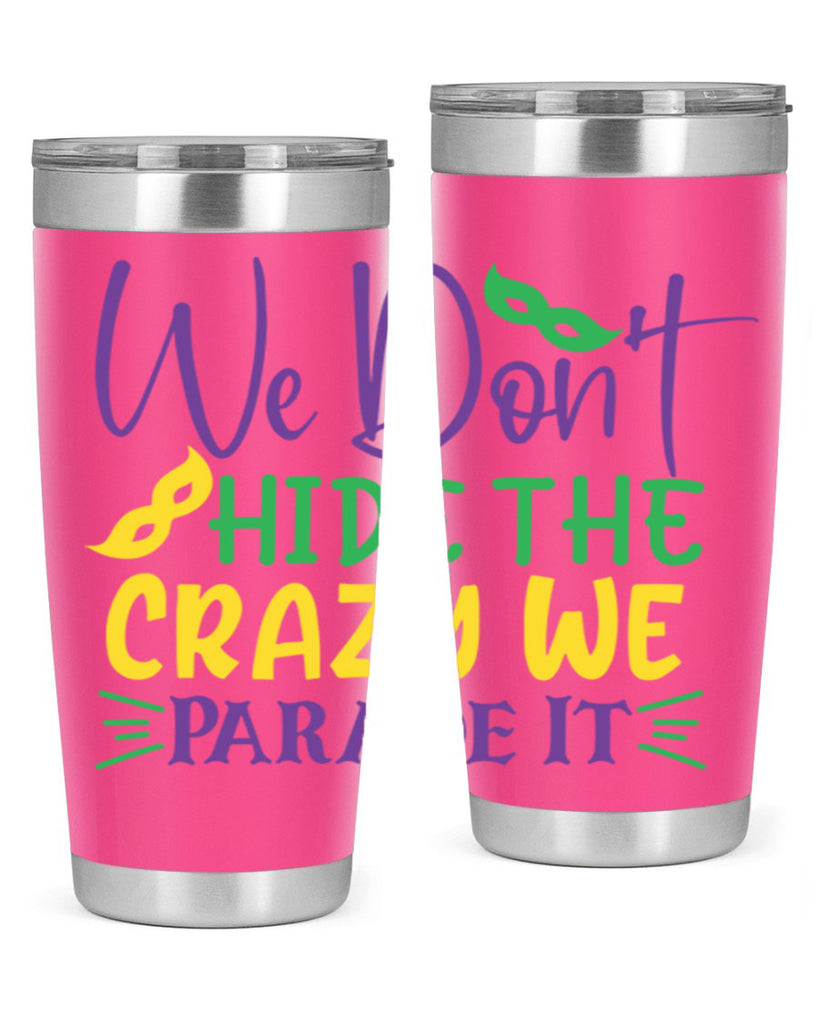 we dont hide the crazy we parade it 72#- mardi gras- Tumbler