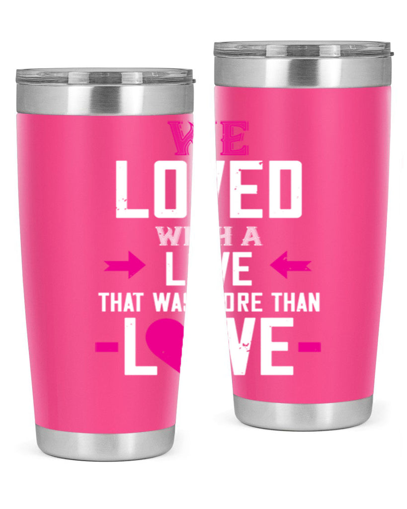 we loved with a love that was more than love 5#- valentines day- Tumbler