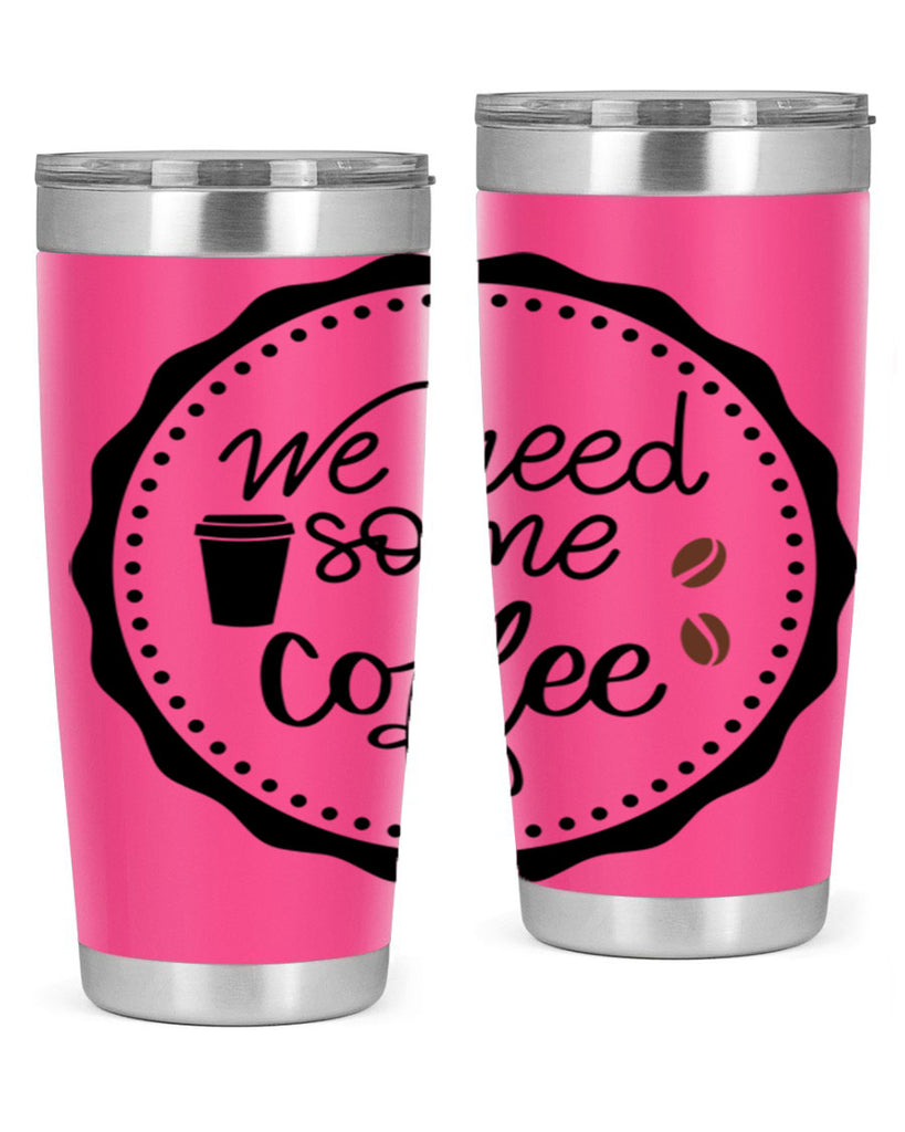 we need some coffee 7#- coffee- Tumbler