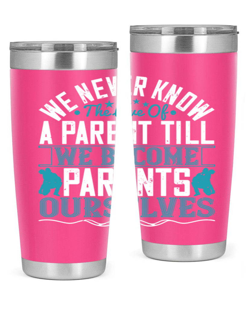 we never know the love of a parent till we become parents ourselves 10#- Parents Day- Tumbler