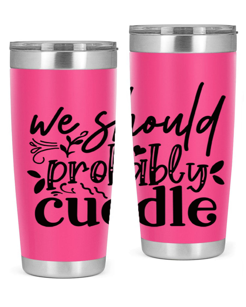 we should probably cuddle 93#- home- Tumbler