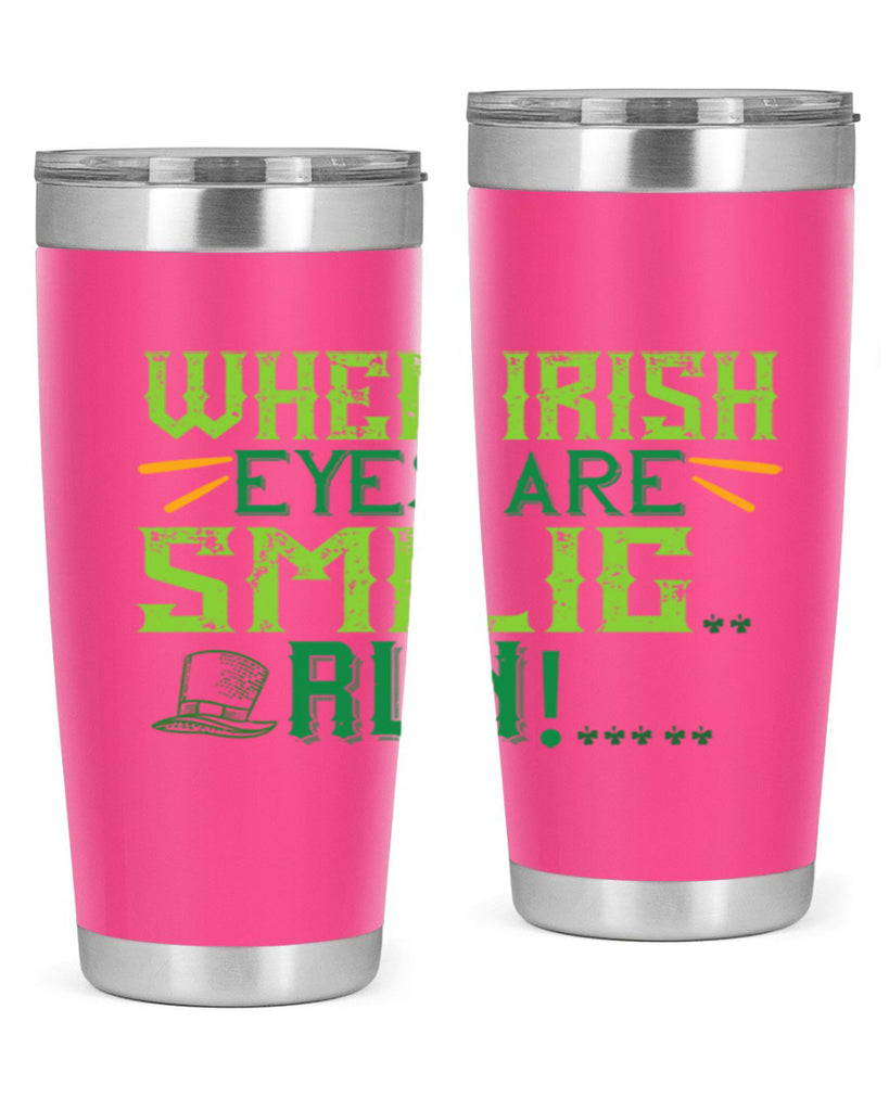 when irish eyes are smilig run Style 6#- St Patricks Day- Tumbler