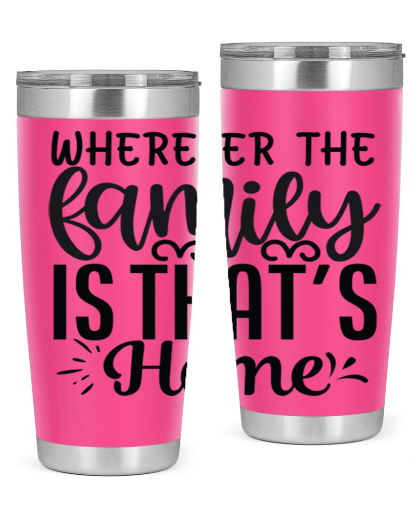wherever the family is thats home 9#- family- Tumbler