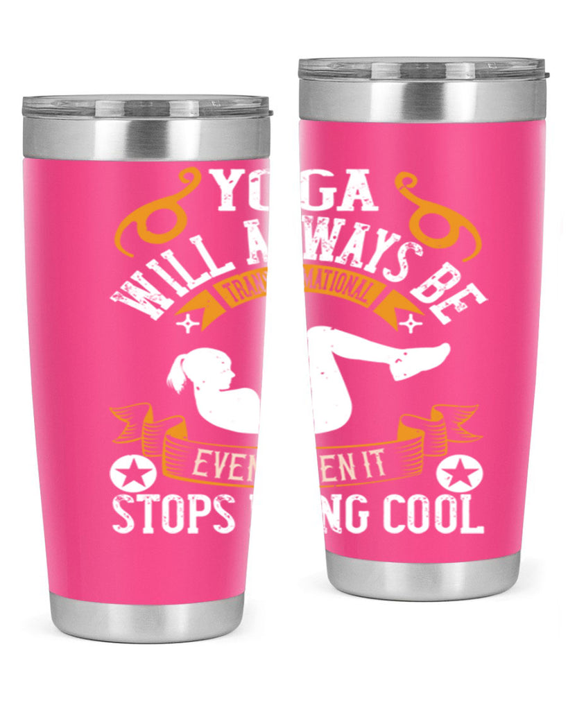 yoga will always be transformational even when it stops being cool 4#- yoga- Tumbler
