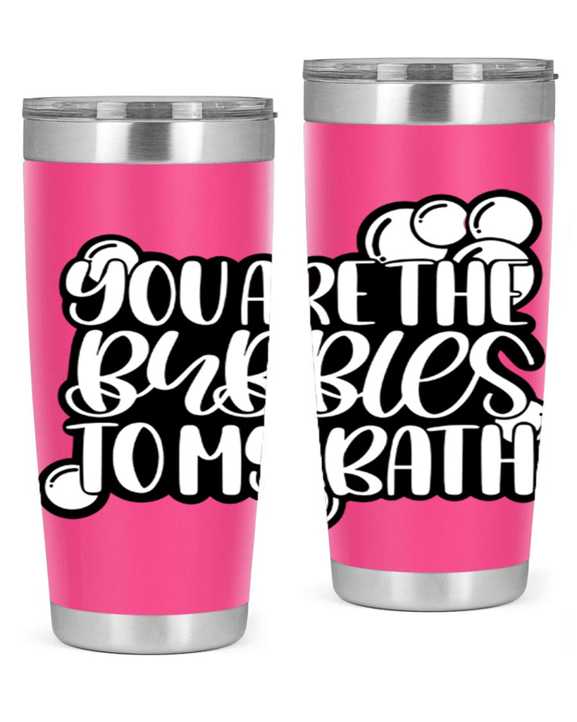 you are the bubbles to my bath 2#- bathroom- Tumbler