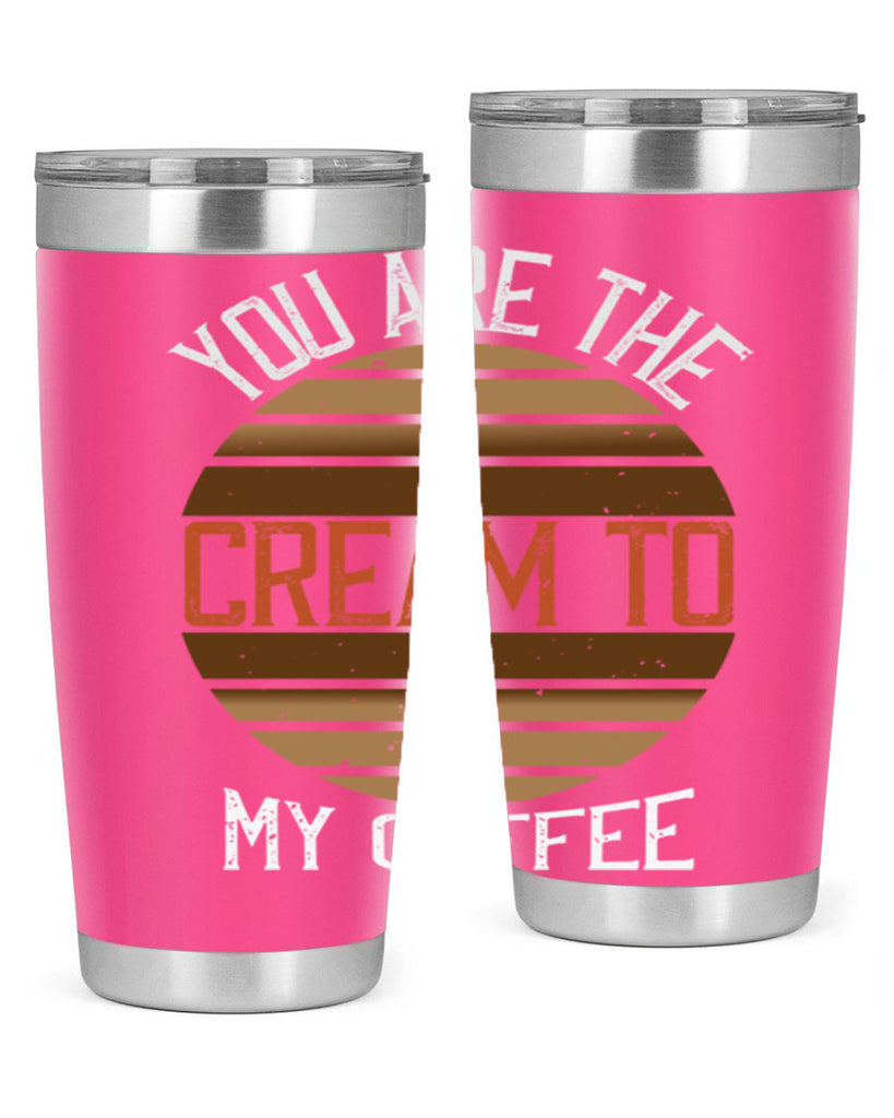 you are the cream to my coffee 228#- coffee- Tumbler