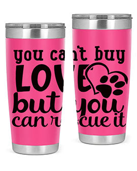 you cant buy love but you can rescue it Style 54#- dog- Tumbler