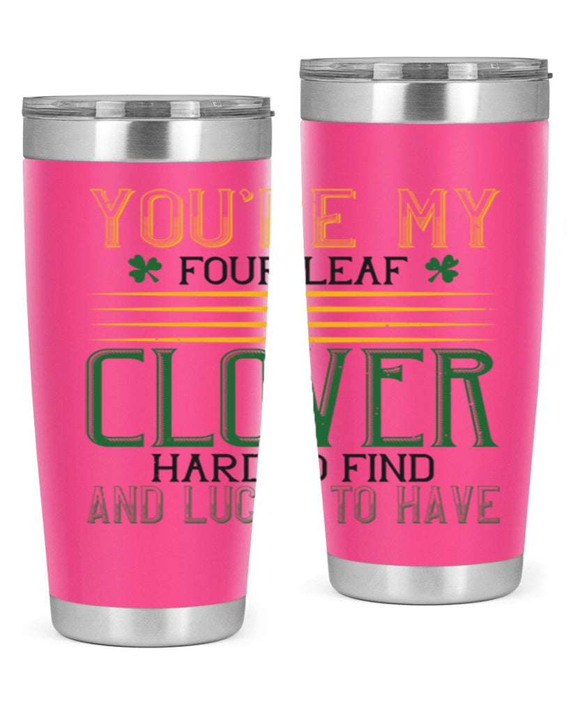 you’re my fourleaf clover hard to find and lucky to have Style 1#- St Patricks Day- Tumbler