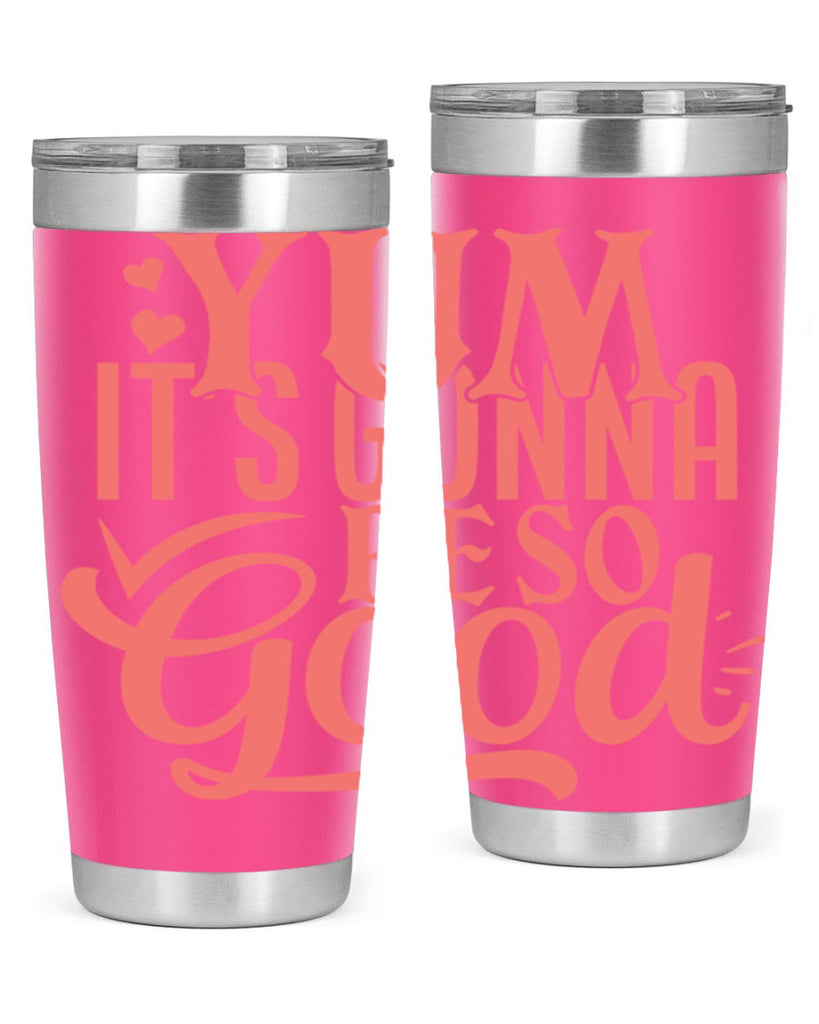 yum its gonna re so good 7#- kitchen- Tumbler