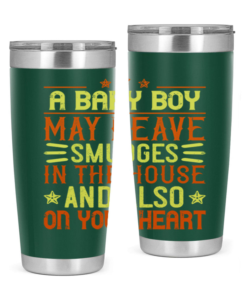 A baby boy may leave smudges in the house and also on your heart Style 150#- baby- tumbler