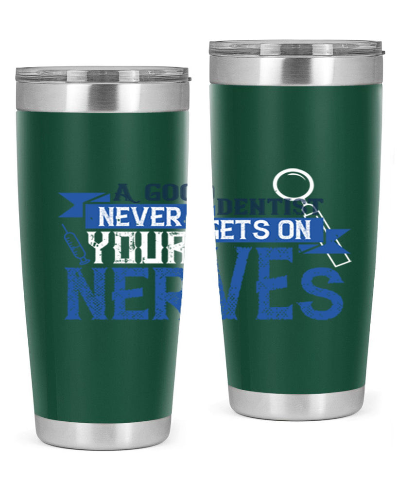 A good dentist never gets on your nerves Style 17#- dentist- tumbler