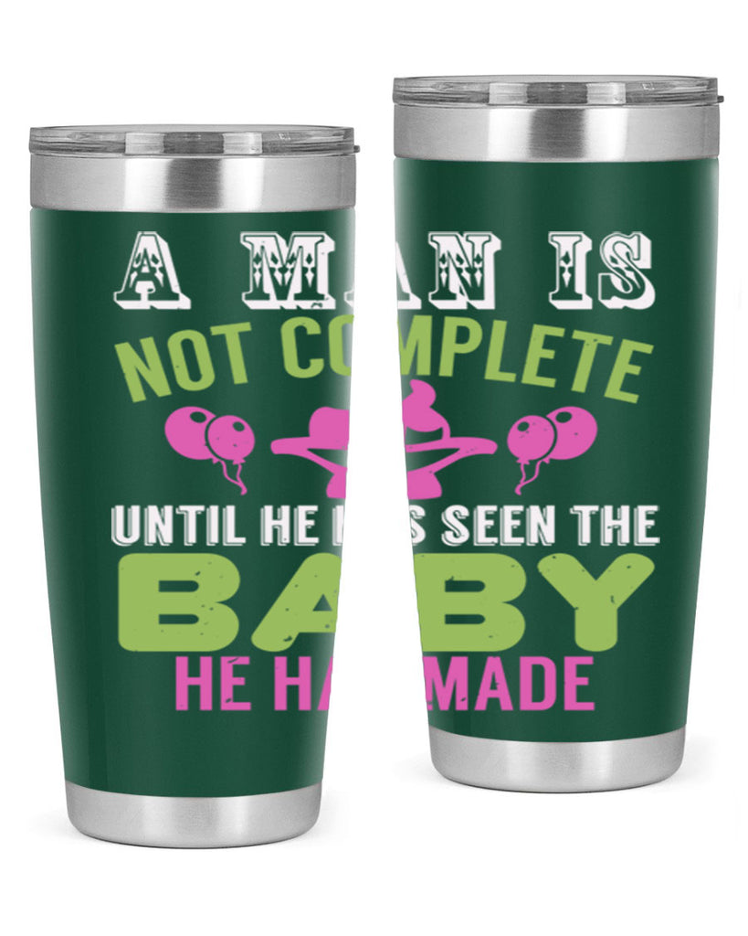 A man is not complete until he has seen the baby Style 155#- baby- tumbler