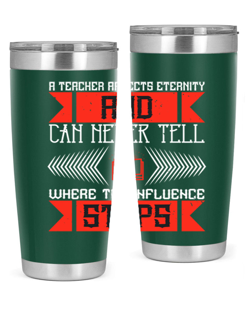 A teacher affects eternity and can never tell where the influence stops Style 110#- teacher- tumbler