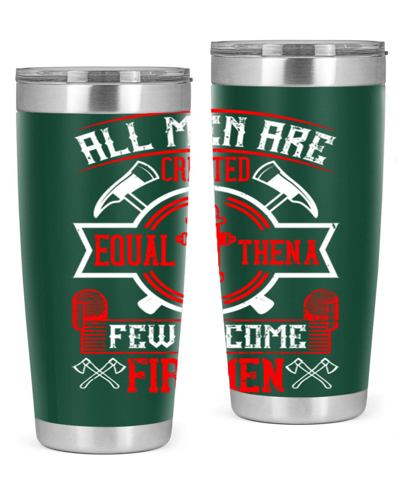 All men are created equal then a few become firemen Style 93#- fire fighter- tumbler