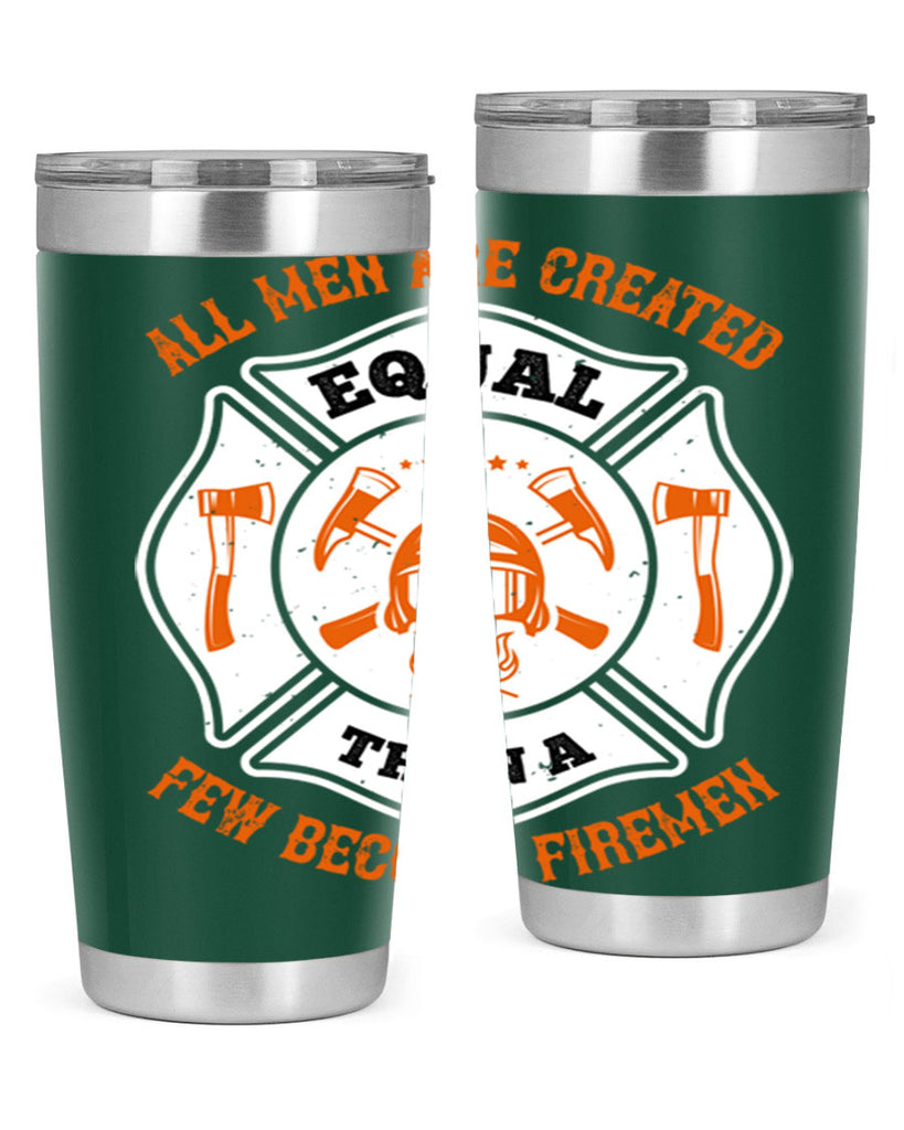 All men are created equal then a few become firemen Style 94#- fire fighter- tumbler