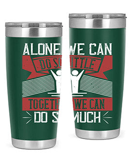 Alone we can do so little together we can do so much Style 37#- volunteer- Tumbler