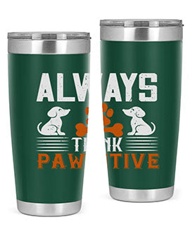 Always Think Pawsitive Style 133#- dog- Tumbler