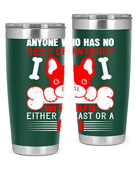 Anyone who has no need of anybody but himself is either a beast or a God Style 132#- dog- Tumbler